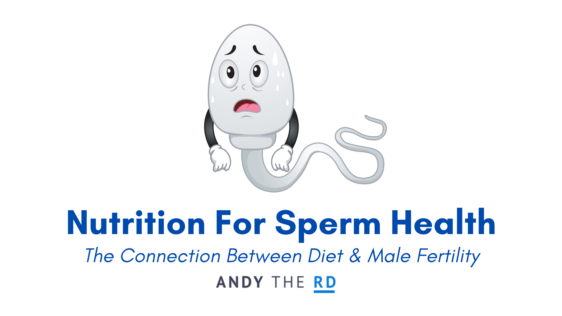 Nutrition For Optimal Sperm Health Male Fertility Andy The RD